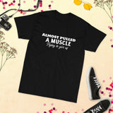 Almost Pulled A Muscle T-Shirt
