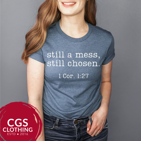 Still A Mess Still Chosen Tee