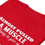 Almost Pulled A Muscle T-Shirt